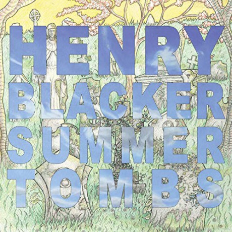 Henry Blacker: Summer Tombs/Hungry Dogs Will Eat Dirty Puddings [CD]