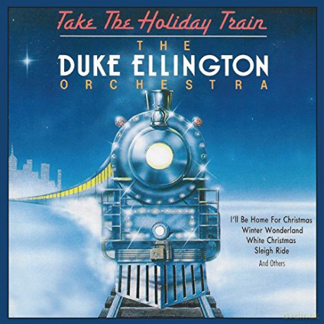 Duke Ellington: Take The Holiday Train [CD]
