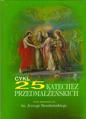 Cykl 25 Katechez Przedmałżeńskich - red. ks. Jerzy Buxakowski [KSIĄŻKA]