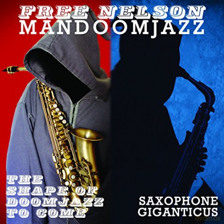 Free Nelson Mandoomjazz: The Shape of Doomjazz to Come + Saxophone Giganticus [CD]