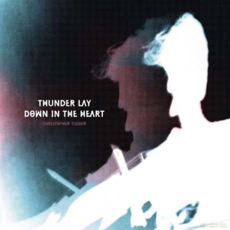 Christopher Tignor: Thunder Lay Down In The Heart [CD]