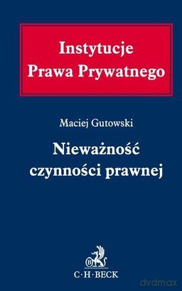 Nieważność czynności prawnej - Gutowski [KSIĄŻKA]
