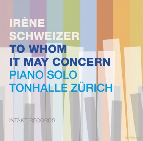 Irene Schweizer: To Whom It May Concern: Piano Solo Tonhalle Zurich [CD]