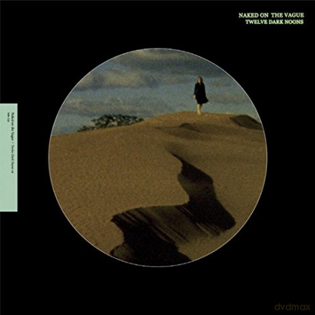 Naked on the Vague: Twelve Dark Noons [CD]