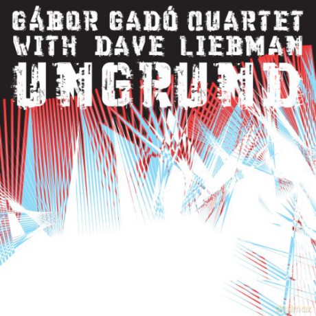 Gabor Gado Quartet: Ungrund - With Dave Liebman [CD]