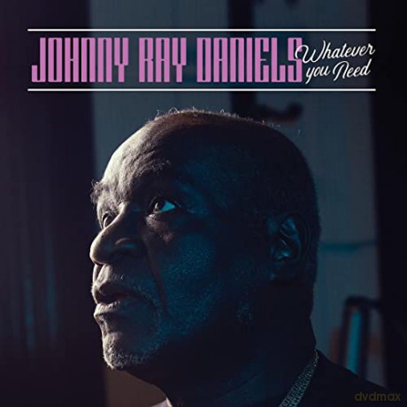 Daniels, Johnny Ray: Whatever You Need [CD]