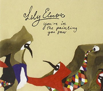 Lily Electric: You'Re In The Painting You Saw [CD]