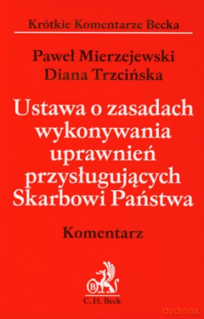 Ustawa o zasadach wykonywania uprawnień przysługujących Skarbowi Państwa - Trzcińska, Mierzejewski [KSIĄŻKA]
