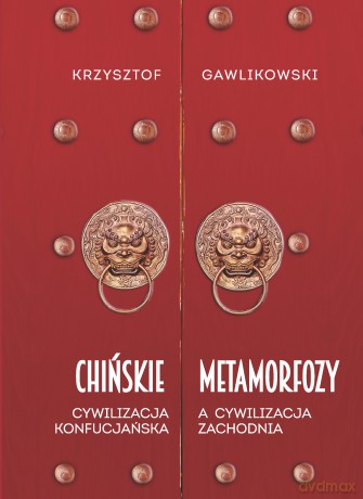 Chińskie metamorfozy. Cywilizacja konfucjańska a cywilizacja zachodnia - Krzysztof Gawlikowski [KSIĄŻKA]