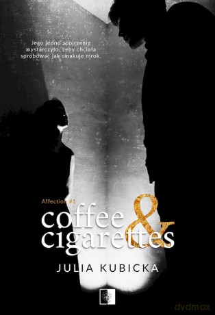 Coffee and Cigarettes. Affection (Tom 1) - Julia Kubicka [KSIĄŻKA]