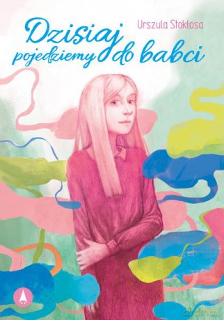 Dzisiaj pojedziemy do babci - Urszula Stokłosa, Zofia Zabrzeska [KSIĄŻKA]