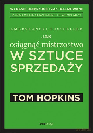 Jak osiągnąć mistrzostwo w sztuce sprzedaży - Tom Hopkins [KSIĄŻKA]