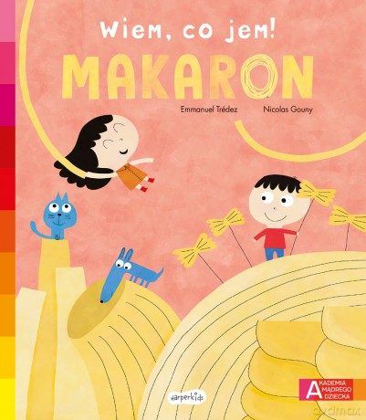 Makaron. Akademia mądrego dziecka. Wiem, co jem! - Emmanuel Trédez [KSIĄŻKA]