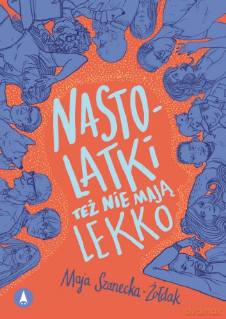 Nastolatki też nie mają lekko - Maja Szanecka-Żołdak [KSIĄŻKA]