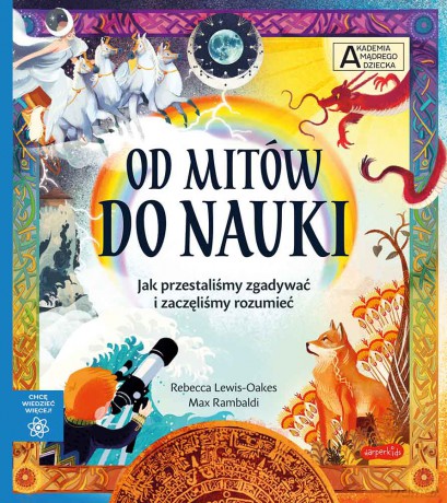 Od mitów do nauki. Akademia mądrego dziecka. Chcę wiedzieć więcej - Rebecca Lewis-Oakes [KSIĄŻKA]