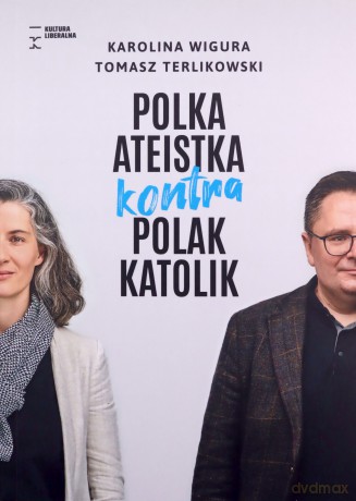 Polka ateistka kontra Polak katolik - Karolina Wigura, Tomasz Terlikowski [KSIĄŻKA]
