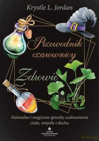 Przewodnik czarownicy. Zdrowie - Krystle L. Jordan [KSIĄŻKA]