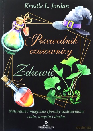 Przewodnik czarownicy. Zdrowie - Krystle L. Jordan [KSIĄŻKA]