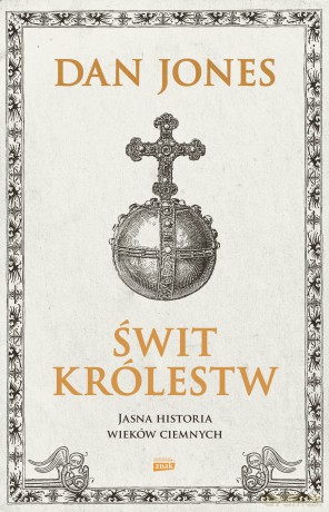 Świt królestw. Jasna historia wieków ciemnych - Dan Jones [KSIĄŻKA]