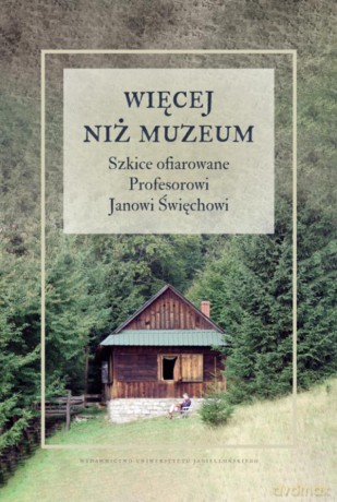 Więcej niż muzeum. Szkice ofiarowane Profesorowi Janowi Święchowi [KSIĄŻKA]