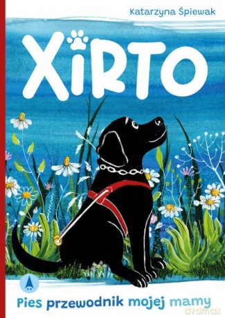 Xirto. Pies przewodnik mojej mamy - Katarzyna Śpiewak, Katarzyna Śpiewak [KSIĄŻKA]