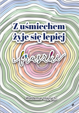 Z uśmiechem żyje się lepiej. Fraszki - Waldemar Hajrych [KSIĄŻKA]