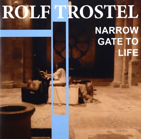 Rolf Trostel: Narrow Gate Of Life [CD]