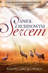 Anioł z rubinowym sercem - Joanna Szelągowska [KSIĄŻKA]