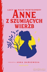 Anne z Szumiących Wierzb - Lucy Maud Montgomery [KSIĄŻKA]