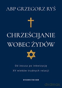 Chrześcijanie wobec Żydów - Grzegorz Ryś [KSIĄŻKA]