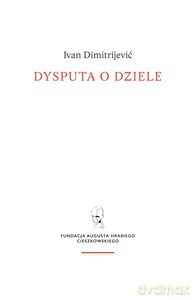 Dysputa o dziele - Ivan Dimitrijević [KSIĄŻKA]