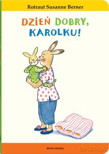 Dzireń dobry, Karolku! Królik Karolek - Rotraut Susanne Berner [KSIĄŻKA]