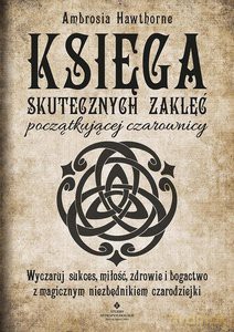 Księga skutecznych zaklęć początkującej czarownicy - Ambrosia Hawthorne [KSIĄŻKA]