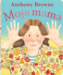Moja mama - Anthony Browne [KSIĄŻKA]
