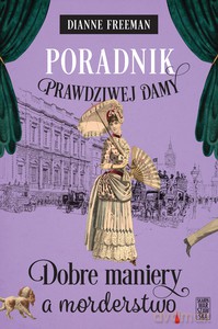 Poradnik prawdziwej damy. Dobre maniery a morderstwo - Dianne Freeman [KSIĄŻKA]