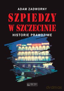 Szpiedzy w Szczecinie - Adam Zadworny [KSIĄŻKA]