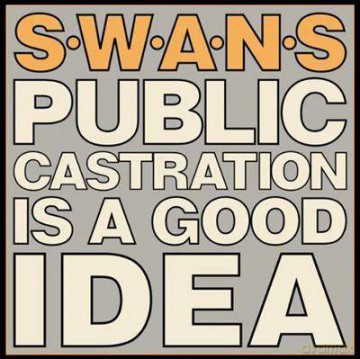 Swans: Public Castration Is A Good Idea [Winyl]