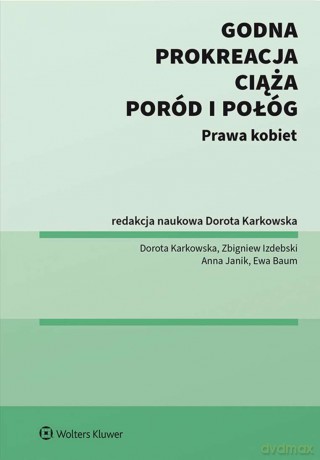 Godna prokreacja, ciąża, poród i połóg. Prawa kobiet [KSIĄŻKA]