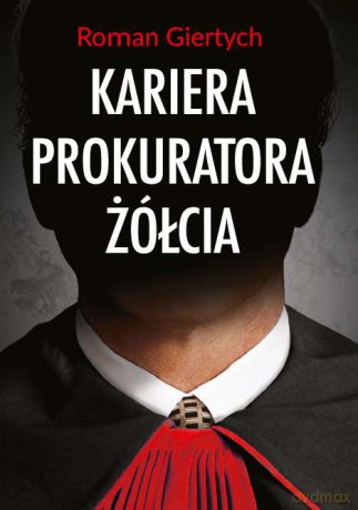 Kariera prokuratora Żółcia - Roman Giertych [KSIĄŻKA]