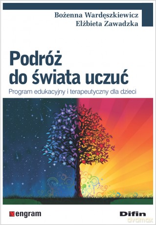 Podróż do świata uczuć. Program edukacyjny i terapeutyczny dla dzieci - Bożenna Wardęszkiewicz, Elżbieta Zawadzka [KSIĄŻKA]
