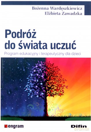 Podróż do świata uczuć. Program edukacyjny i terapeutyczny dla dzieci - Bożenna Wardęszkiewicz, Elżbieta Zawadzka [KSIĄŻKA]