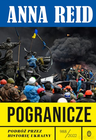 Pogranicze. Podróż przez historię Ukrainy 988-2022 - Anna Reid [KSIĄŻKA]