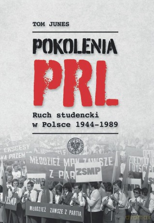 Pokolenia PRL-u. Ruch studencki w Polsce 1944-1989 - Tom Junes [KSIĄŻKA]
