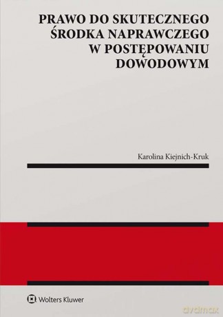 Prawo do skutecznego środka naprawczego w postępowaniu dowodowym - Karolina Kiejnich-Kruk [KSIĄŻKA]