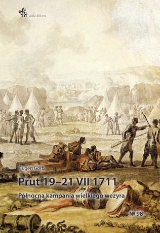 Prut 19-21.VII.1711. Północna kampania wielkiego wezyra - Eugen Gorb [KSIĄŻKA]