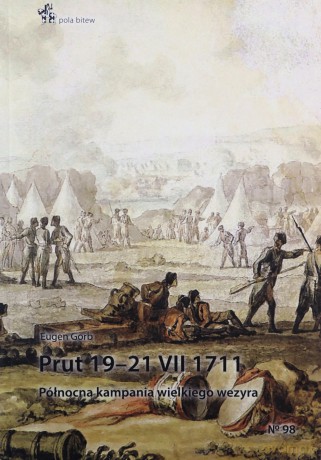 Prut 19-21.VII.1711. Północna kampania wielkiego wezyra - Eugen Gorb [KSIĄŻKA]
