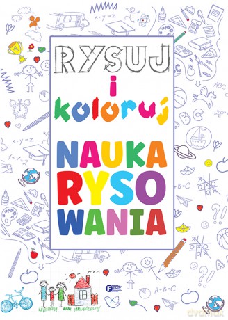 Rysuj i koloruj. Nauka rysowania [KSIĄŻKA]