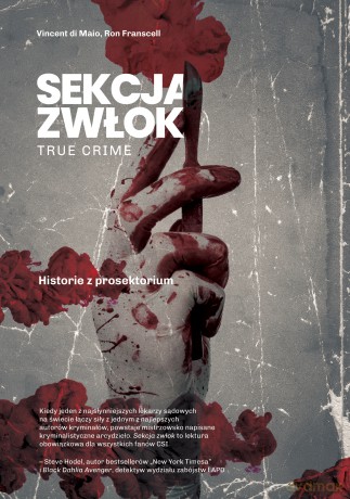 Sekcja zwłok. True crime. Historie z prosektorium - Vincent Di Maio, Ron Franscell [KSIĄŻKA]