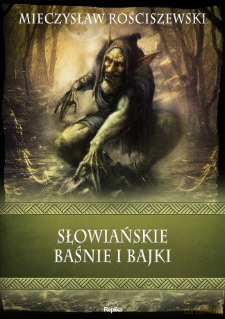 Słowiańskie baśnie i bajki. Wierzenia i zwyczaje - Mieczysław Rościszewski [KSIĄŻKA]
