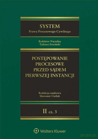System Prawa Procesowego Cywilnego. Postępowanie procesowe przed sądem pierwszej instancji (Tom 2 Część 3) [KSIĄŻKA]